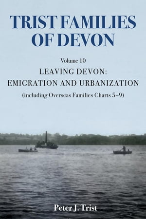 Trist Families of Devon: Volume 10 Leaving Devon: Emigration and Urbanization