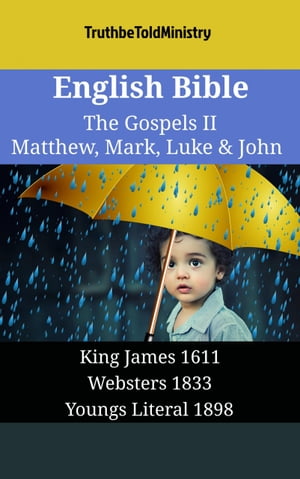 English Bible - The Gospels II - Matthew, Mark, Luke John King James 1611 - Websters 1833 - Youngs Literal 1898【電子書籍】 TruthBeTold Ministry