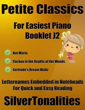 Petite Classics for Easiest Piano Booklet J2 – Ave Maria Cuckoo In the Depths of the Woods Gertrude’s Dream Waltz Letter Names Embedded In Noteheads for Quick and Easy Reading