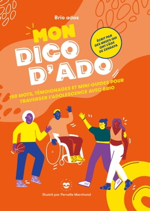 Mon dico d'ado 150 mots, t?moignages et mini-guides pour traverser l'adolescence avec brio