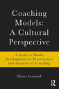 Coaching Models: A Cultural Perspective A Guide to Model Development: for Practitioners and Students of Coaching