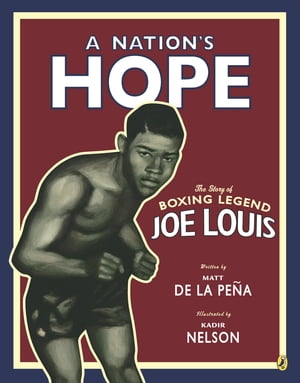A Nation's Hope: The Story of Boxing Legend Joe Louis The Story of Boxing Legend Joe Louis【電子..