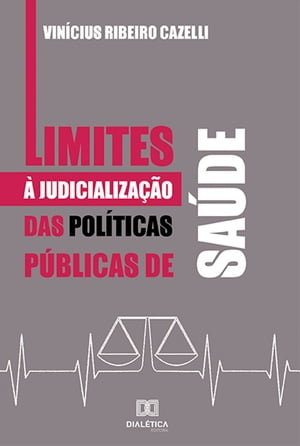 Limites ? Judicializa??o das Pol?ticas P?blicas de Sa?deŻҽҡ[ Vin?cius Ribeiro Cazelli ]