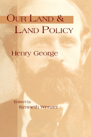 Our Land & Land Policy Speeches Lectures, and Miscellaneous Writings