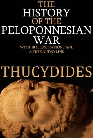 The History of the Peloponnesian War: With 18 Il