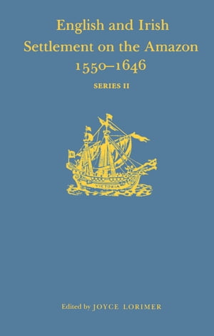 English and Irish Settlement on the River Amazon, 1550?1646【電子書籍】