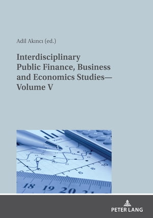 Interdisciplinary Public Finance, Business and Economics StudiesーVolume V