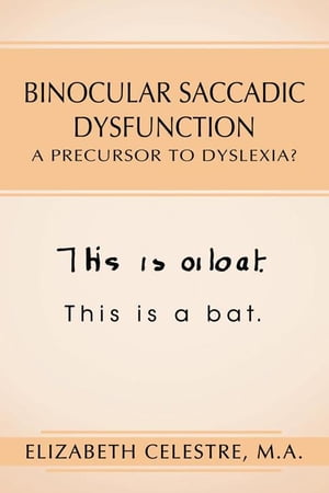 Binocular Saccadic Dysfunction - a Precursor to Dyslexia? N/AŻҽҡ[ Elizabeth Celestre M.A. ]