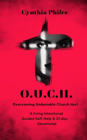 O.U.C.H. Overcoming Undeniable Church Hurt