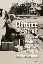 Clarence Streit and Twentieth-Century American Internationalism【電子書籍】[ Talbot C....