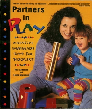 Partners In Play Creative Homemade Toys For Toddlers【電子書籍】 Rita Anderson