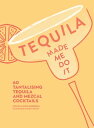 Tequila Made Me Do It: 60 tantalising tequila an