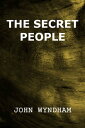 The Secret People【電子書籍】[ John Wyndha