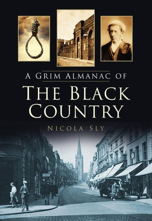 A Grim Almanac of the Black Country【電子書籍】[ Nicola Sly ]