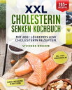 XXL Cholesterin senken Kochbuch Mit 265+ leckeren Low Cholesterin Rezepten. Inkl. 7-Tage Ern?hrungsplan