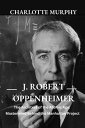 ŷKoboŻҽҥȥ㤨J. Robert Oppenheimer The Architect of the Atomic Age: Mastermind Behind the Manhattan ProjectŻҽҡ[ Charlotte Murphy ]פβǤʤ399ߤˤʤޤ