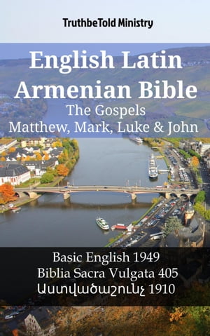 English Latin Armenian Bible - The Gospels - Matthew, Mark, Luke & John Basic English 1949 - Biblia Sacra Vulgata 405 - ???????????? 1910【電子書籍】[ TruthBeTold Ministry ]