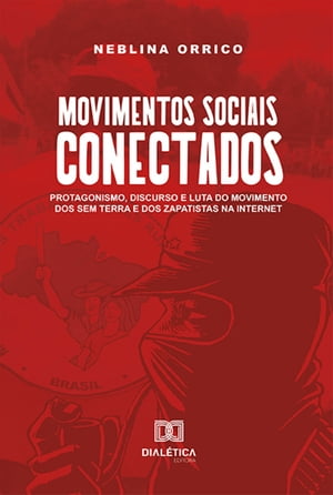 Movimentos sociais conectados protagonismo, discurso e luta do Movimento dos Sem Terra e dos Zapatistas na internet