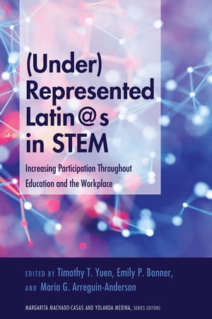 (Under)Represented Latin@s in STEM Increasing Participation Throughout Education and the Workplace