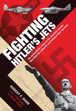 ŷKoboŻҽҥȥ㤨Fighting Hitler's Jets The Extraordinary Story of the American Airmen Who Beat the Luftwaffe and Defeated Nazi GermanyŻҽҡ[ Robert F. Dorr ]פβǤʤ20ߤˤʤޤ