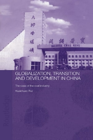 Globalisation, Transition and Development in China The Case of the Coal Industry