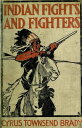 Indian Fights & Fighters: Campaigns of Generals Custer, Miles, Crook, Terry, & S...