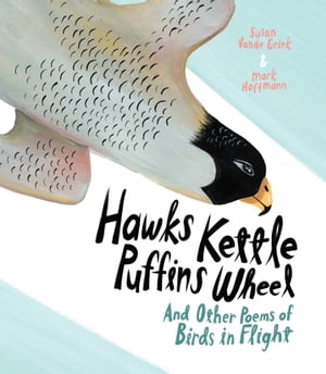 Hawks Kettle, Puffins Wheel And Other Poems of Birds in Flight【電子書籍】[ Susan Vande Griek ]