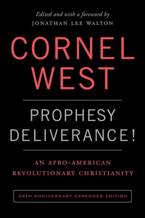 Prophesy Deliverance! 40th Anniversary Expanded Edition An Afro-American Revolutionary Christianity