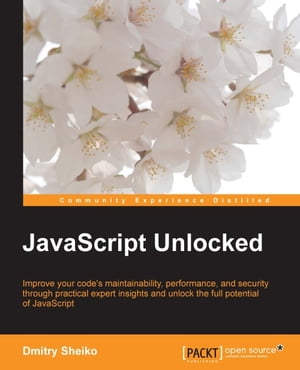 JavaScript Unlocked【電子書籍】[ Dmitry Sheiko ]