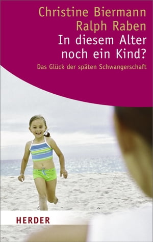 In diesem Alter noch ein Kind? Das Gl?ck der sp?ten SchwangerschaftŻҽҡ[ Christine Biermann ]