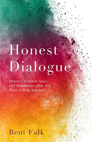 Honest Dialogue Presence, Common Sense, and Boundaries when You Want to Help Someone