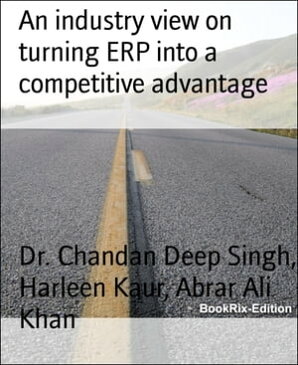 An industry view on turning ERP into a competitive advantage【電子書籍】[ Dr. Chandan Deep Singh ]