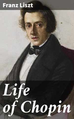 Life of Chopin【電子書籍】 Franz Liszt