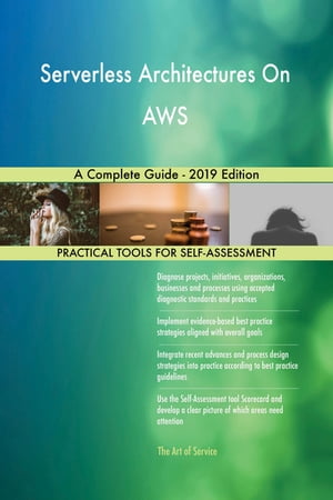 Serverless Architectures On AWS A Complete Guide - 2019 Edition【電子書籍】[ Gerardus Blokdyk ]