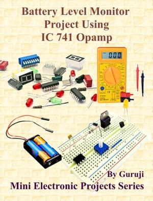 Battery Level Monitor Project Using IC 741 Opamp