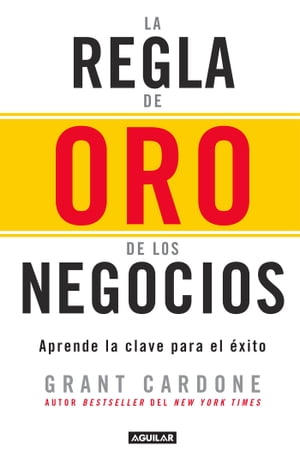 La regla de oro de los negocios【電子書籍】[ Grant Cardone ]