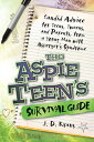 The Aspie Teen's Survival Guide Candid Advice for Teens, Tweens, and Parents, fr...