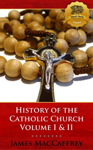 History of the Catholic Church Volume I & II