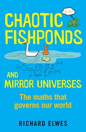 Chaotic Fishponds and Mirror Universes The Strange Maths Behind the Modern World【電子書籍】[ Ri..