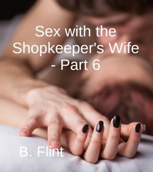 Sex with: The Shopkeeper's Wife - Part 6Żҽҡ[ Brandon Flint ]