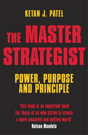 The Master Strategist Power, Purpose and Principle in ActionŻҽҡ[ Ketan J Patel ]