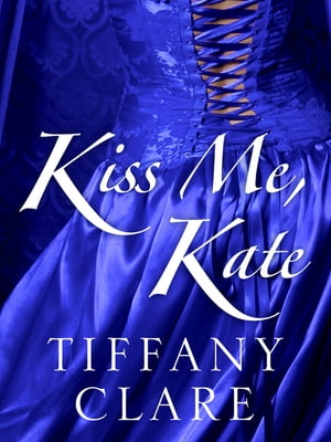 Kiss Me, Kate【電子書籍】[ Tiffany Clare ]