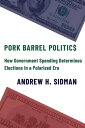 Pork Barrel Politics How Government Spending Determines Elections in a Polarized Era