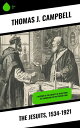 The Jesuits, 1534-1921 A History of the Society of Jesus from Its Foundation to ...