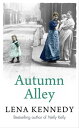 Autumn Alley Enter a world of gas lights and horse-drawn buses, gin-soaked night clubs and fluttering lace curtains . . .【電子書籍】 Lena Kennedy