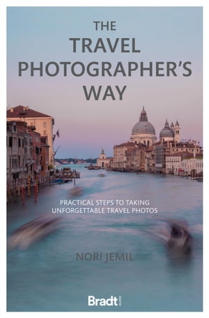 Travel Photographer's Way: Practical steps to taking unforgettable travel photos