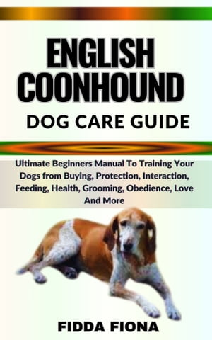 ENGLISH COONHOUND DOG CARE GUIDE Ultimate Beginn
