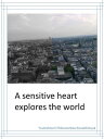 A Sensitive Heart Explores The World【電子書籍】[ Yuukishoumi Tetsuwankou Kouseifukuya...