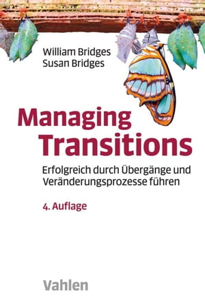 Managing Transitions Erfolgreich durch ?berg?nge und Ver?nderungen f?hren【電子書籍】[ William Bridges ]