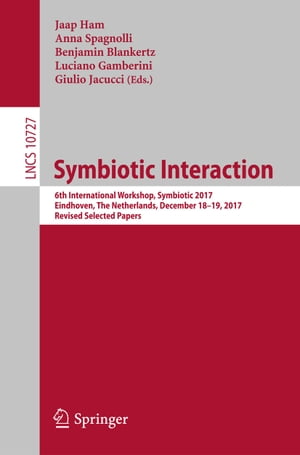 Symbiotic Interaction 6th International Workshop, Symbiotic 2017, Eindhoven, The Netherlands, De..